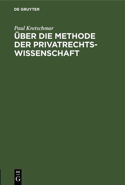 Über die Methode der Privatrechtswissenschaft von Kretschmar,  Paul