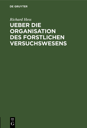 Ueber die Organisation des forstlichen Versuchswesens von Hess,  Richard