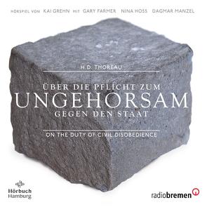 Über die Pflicht zum Ungehorsam gegen den Staat von Farmer,  Gary, Grehn,  Kai, Hoss,  Nina, Manzel,  Dagmar, Richartz,  Walter E., Thoreau,  Henry David