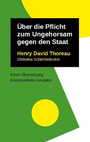 Über die Pflicht zum Ungehorsam gegen den Staat von Schieferdecker,  Christina, Thoreau,  Henry David