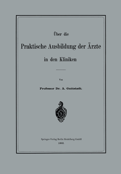 Über die Praktische Ausbildung der Ärzte in den Kliniken von Guttstadt,  Albert