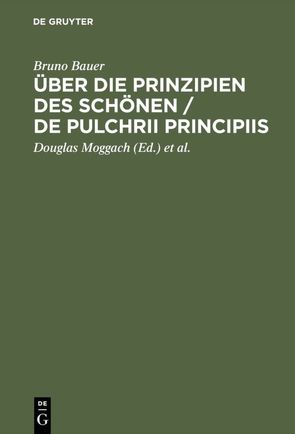 Über die Prinzipien des Schönen / De pulchrii principiis von Bauer,  Bruno, Gerhardt,  Volker, Moggach,  Douglas, Schultze,  Winfried