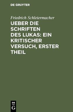 Ueber die Schriften des Lukas: Ein kritischer Versuch, Erster Theil von Schleiermacher,  Friedrich