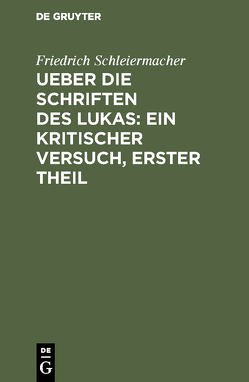 Ueber die Schriften des Lukas: Ein kritischer Versuch, Erster Theil von Schleiermacher,  Friedrich