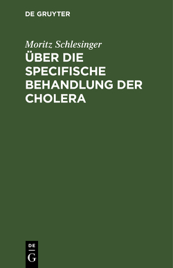 Über die specifische Behandlung der Cholera von Schlesinger,  Moritz