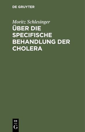 Über die specifische Behandlung der Cholera von Schlesinger,  Moritz