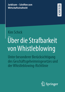 Über die Strafbarkeit von Whistleblowing von Schick,  Kim