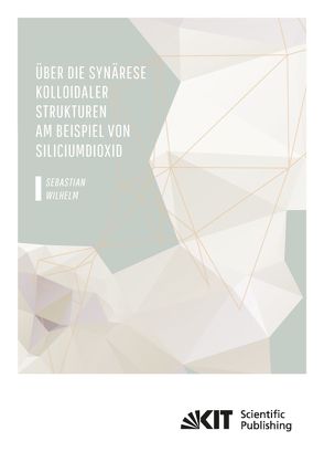 Über die Synärese kolloidaler Strukturen am Beispiel von Siliciumdioxid von Wilhelm,  Sebastian Maximilian