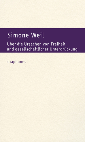 Über die Ursachen von Freiheit und gesellschaftlicher Unterdrückung von Laugstien,  Thomas, Weil,  Simone