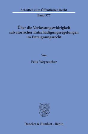 Über die Verfassungswidrigkeit salvatorischer Entschädigungsregelungen im Enteignungsrecht. von Weyreuther,  Felix