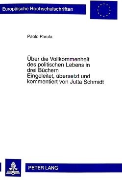 Über die Vollkommenheit des politischen Lebens in drei Büchern von Schmidt,  Jutta