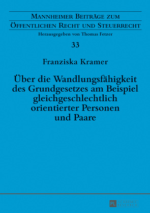 Über die Wandlungsfähigkeit des Grundgesetzes am Beispiel gleichgeschlechtlich orientierter Personen und Paare von Kramer,  Franziska