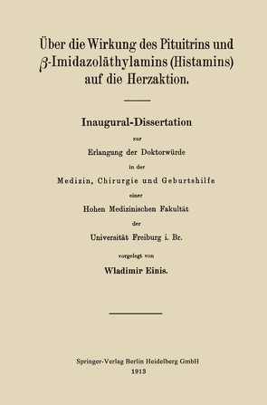 Über die Wirkung des Pituitrins und ß-Imidazoläthylamins (Histamins) auf die Herzaktion von Einis,  Wladimir