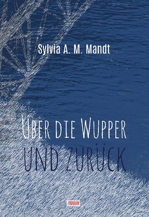 Über die Wupper und zurück von Mandt,  Sylvia A.M.
