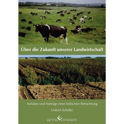 Über die Zukunft unserer Landwirtschaft von Schalitz,  Gisbert