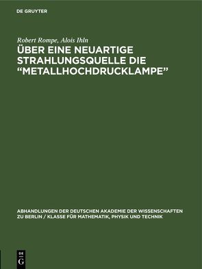 Über eine neuartige Strahlungsquelle die „Metallhochdrucklampe“ von Ihln,  Alois, Rompe,  Robert