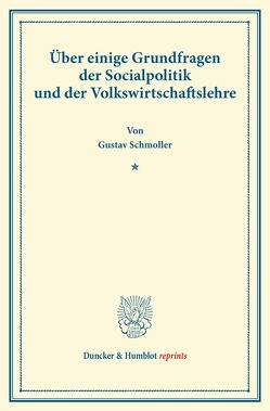 Über einige Grundfragen der Socialpolitik und der Volkswirtschaftslehre. von Schmoller,  Gustav