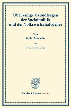 Über einige Grundfragen der Sozialpolitik und der Volkswirtschaftslehre. von Schmoller,  Gustav