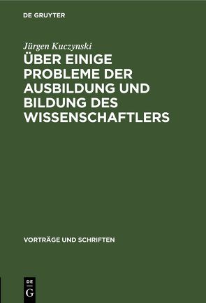 Über einige Probleme der Ausbildung und Bildung des Wissenschaftlers von Kuczynski,  Jürgen