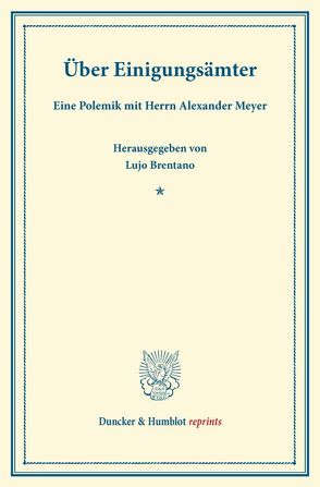 Über Einigungsämter. von Brentano,  Lujo, Meyer,  Alexander