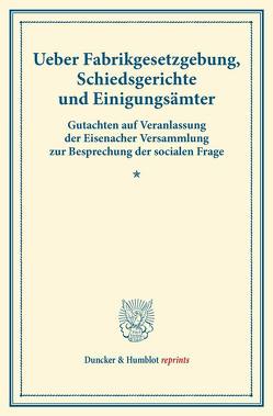 Ueber Fabrikgesetzgebung, Schiedsgerichte und Einigungsämter. von Verein für Socialpolitik