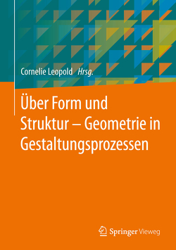 Über Form und Struktur – Geometrie in Gestaltungsprozessen von Leopold,  Cornelie
