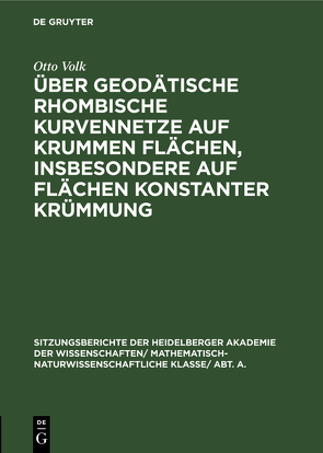 Über geodätische rhombische Kurvennetze auf krummen Flächen, insbesondere auf Flächen konstanter Krümmung von Volk,  Otto