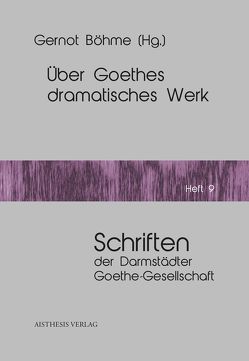 Über Goethes dramatisches Werk von Böhme,  Gernot, Leuschner,  Ulrike, Reinhardt,  Hartmut