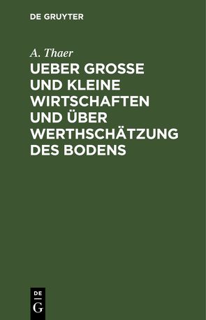 Ueber große und kleine Wirtschaften und über Werthschätzung des Bodens von Thaer,  A.