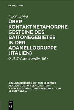 Über kontaktmetamorphe Gesteine des Baitonegebietes in der Adamellogruppe (Italien) von Erdmannsdörffer,  O. H., Gottfried,  Carl