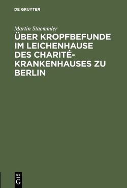 Über Kropfbefunde im Leichenhause des Charité-Krankenhauses zu Berlin von Staemmler,  Martin
