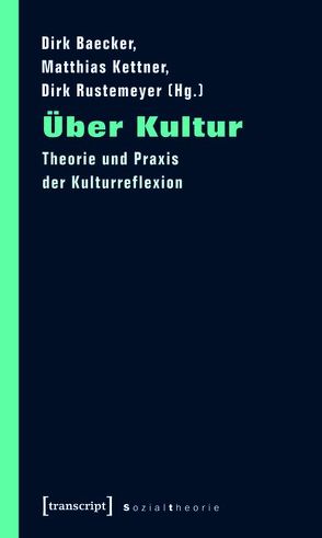 Über Kultur von Baecker,  Dirk, Kettner,  Matthias, Rustemeyer,  Dirk