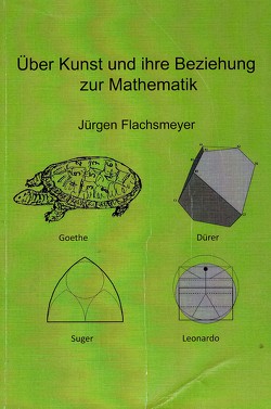 Über Kunst und ihre Beziehung zur Mathematik von Flachsmeyer,  Juergen