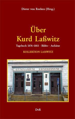 Über Kurd Laßwitz von Grunert,  arl, Kalbeck,  ax, Lasswitz,  Kurd, Laßwitz,  Rudolf, Liebs,  Brigitte-Karola, Rottensteiner,  Franz, von Reeken,  Dieter