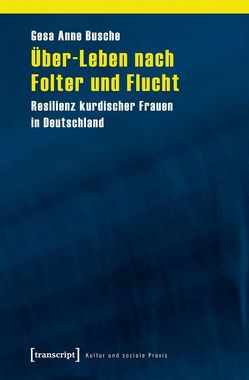 Über-Leben nach Folter und Flucht von Busche,  Gesa Anne