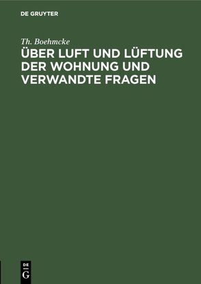 Über Luft und Lüftung der Wohnung und verwandte Fragen von Boehmcke,  Th.