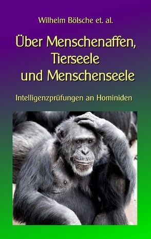 Über Menschenaffen, Tierseele und Menschenseele von Bölsche,  Wilhelm, Sedlacek,  Klaus-Dieter