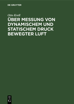 Über Messung von dynamischem und statischem Druck bewegter Luft von Krell,  Otto