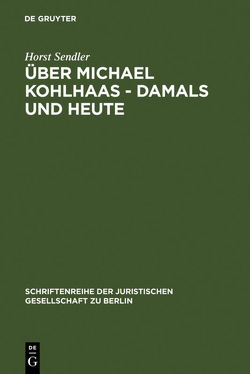 Über Michael Kohlhaas – damals und heute von Sendler,  Horst