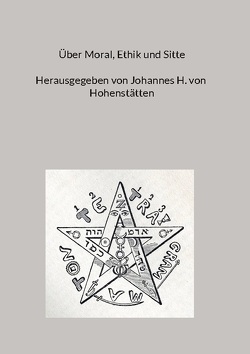 Über Moral, Ethik und Sitte von von Hohenstätten,  Johannes H.