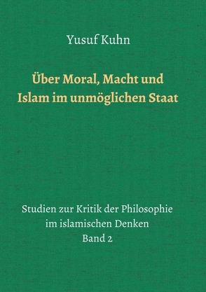 Über Moral, Macht und Islam im unmöglichen Staat von Kuhn,  Yusuf