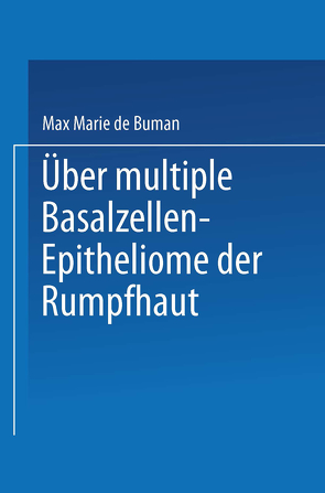 Über multiple Basalzellen-Epitheliome der Rumpfhaut von Buman,  Max Marie