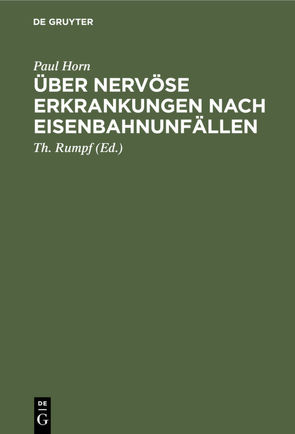 Über nervöse Erkrankungen nach Eisenbahnunfällen von Horn,  Paul, Rumpf,  Th.