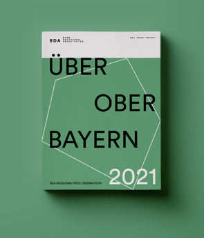 Über Oberbayern 2021 von Bund Deutscher Architekten BDA Kreisverband München-Oberbayern