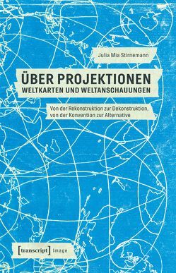 Über Projektionen: Weltkarten und Weltanschauungen von Stirnemann,  Julia Mia