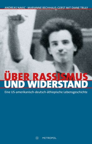 Über Rassismus und Widerstand von Bechhaus-Gerst,  Marianne, Nakic,  Andreas, Truly,  Diane