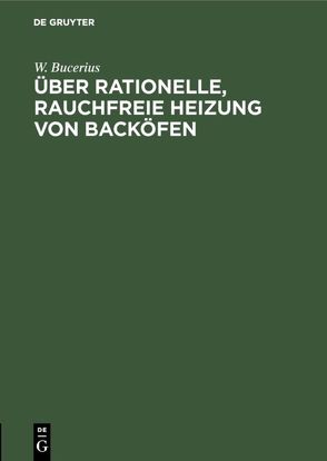 Über rationelle, rauchfreie Heizung von Backöfen von Bucerius,  W.