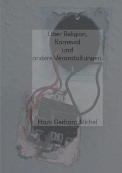Über Religion, Karneval und andere Veranstaltungen von Michel,  Hans-Gerhard