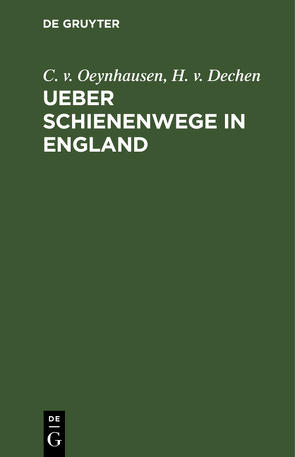 Ueber Schienenwege in England von Dechen,  H. v., Oeynhausen,  C. v.