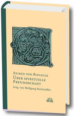 Über spirituelle Freundschaft von Aelred von Rievaulx, Buchmüller,  Wolfgang